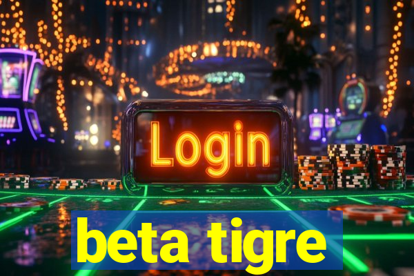 beta tigre